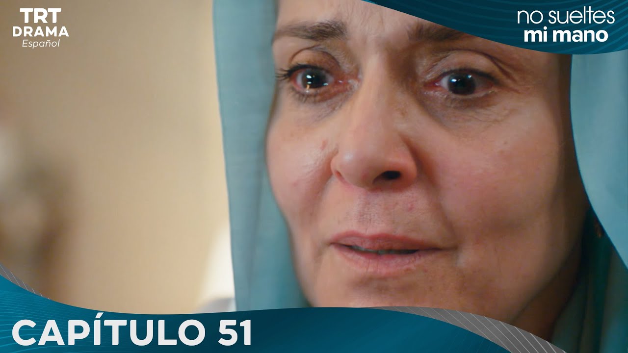 Elimi Bırakma (No Sueltes Mi Mano) - Capítulo  51