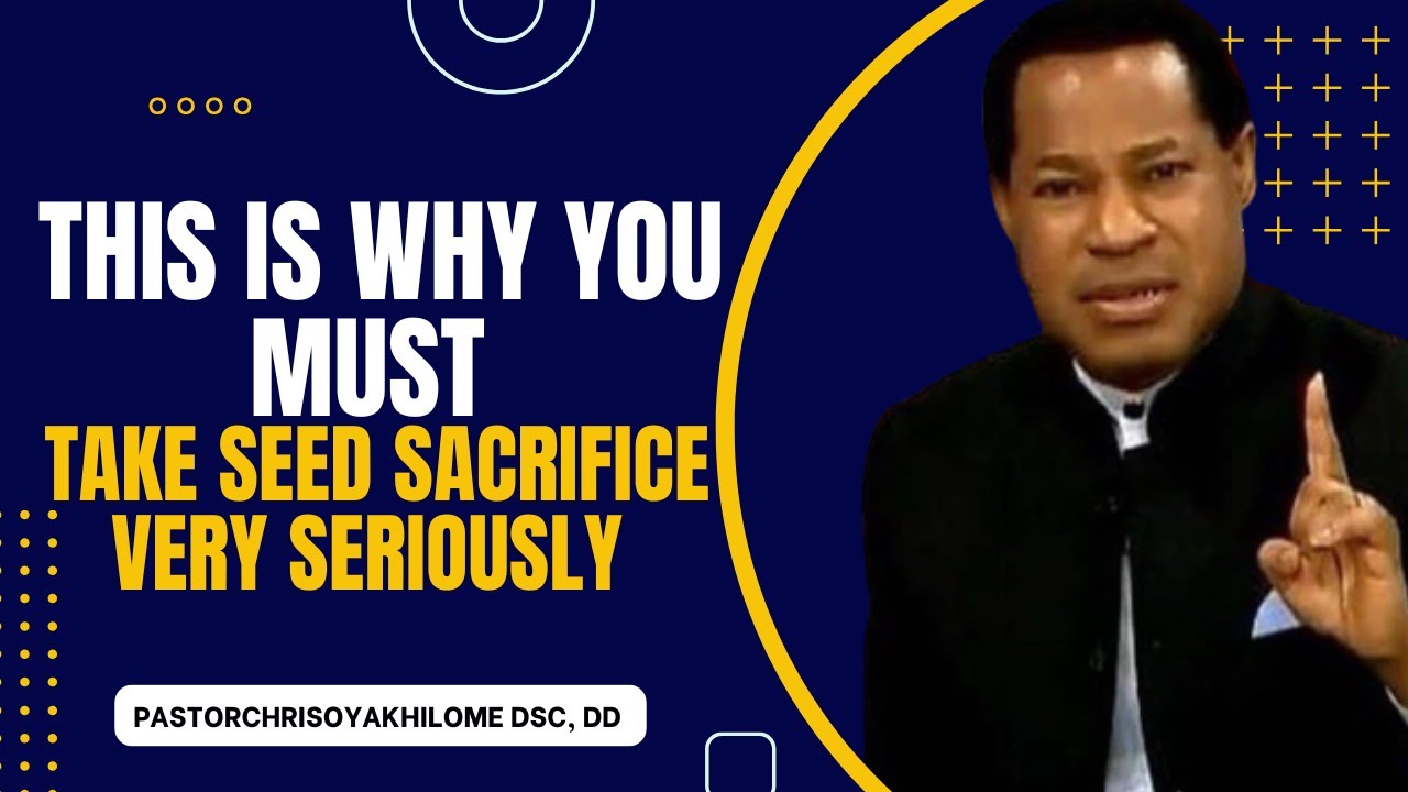 THIS IS WHY YOU MUST TAKE SEED SACRIFICE VERY SERIOUSLY || PASTOR CHRIS OYAKHILOME