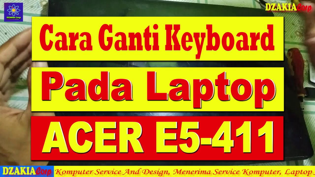 Cara Mengganti Keyboard Laptop Acer E5 411 Lengkap