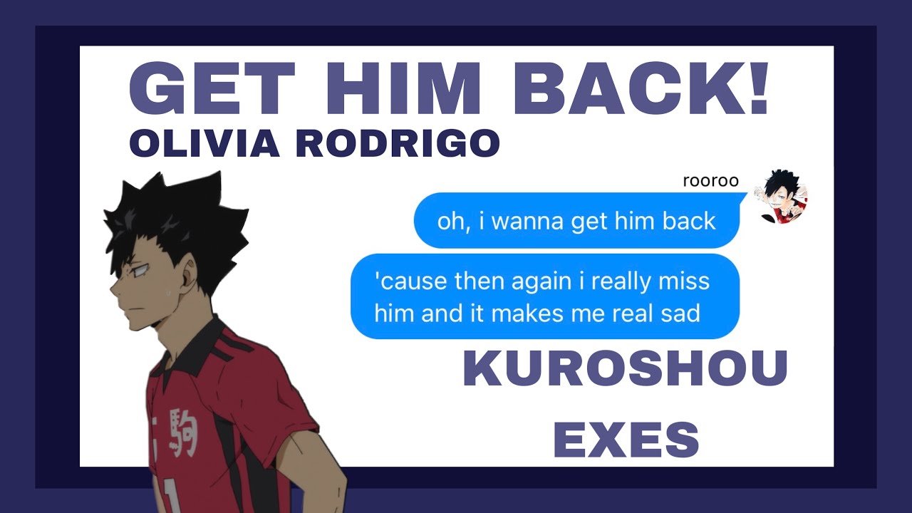 Get Him Back! - Olivia Rodrigo || Kuroshou Exes || haikyuu texts