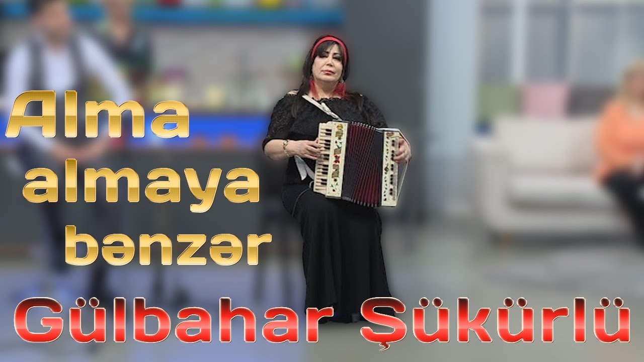Gülbahar Şükürlü - Alma almaya bənzər