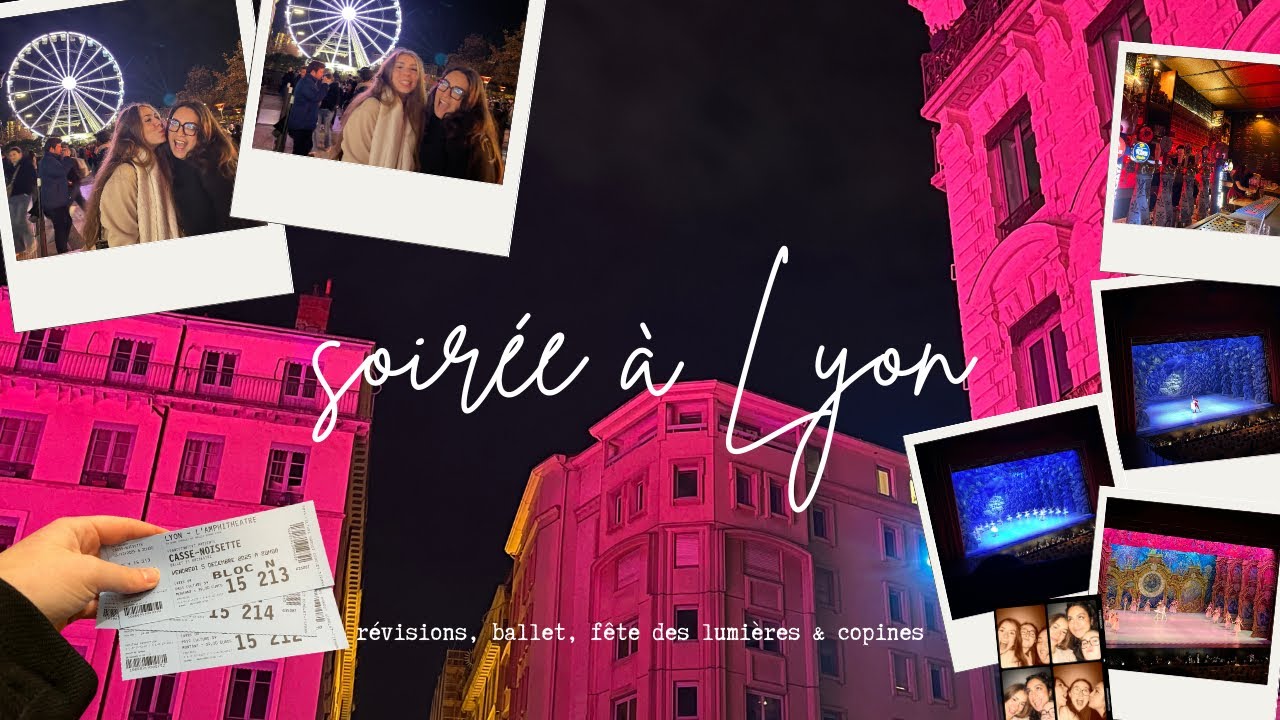 Soirée à Lyon - révisions, ballet, fêtes des lumières & copines
