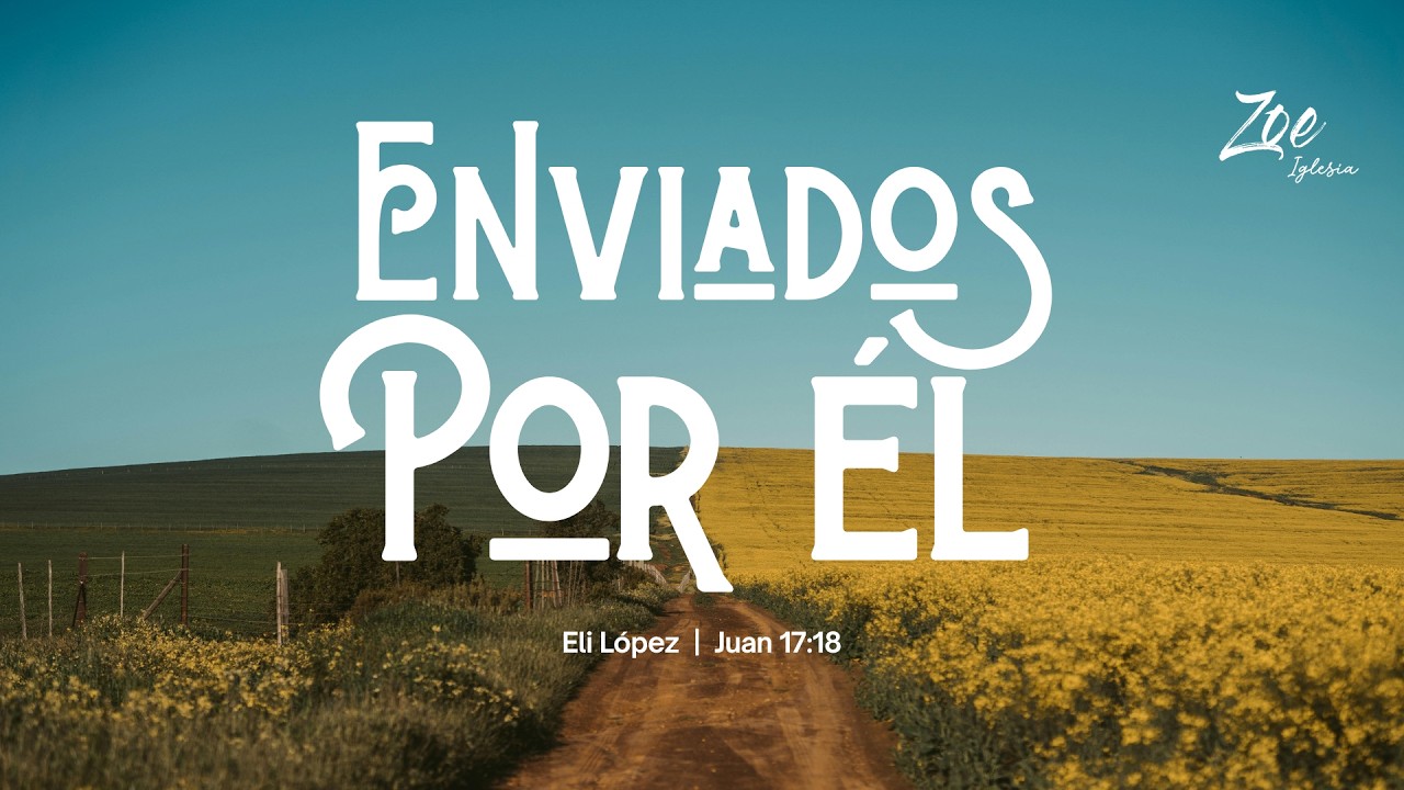 Enviados por él  |  Eli López  |  Juan 17:18  ||  Zoe Iglesia