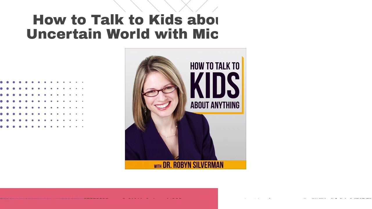 How to Talk to Kids about Thriving in an Uncertain World with Michele Borba, Ed.D