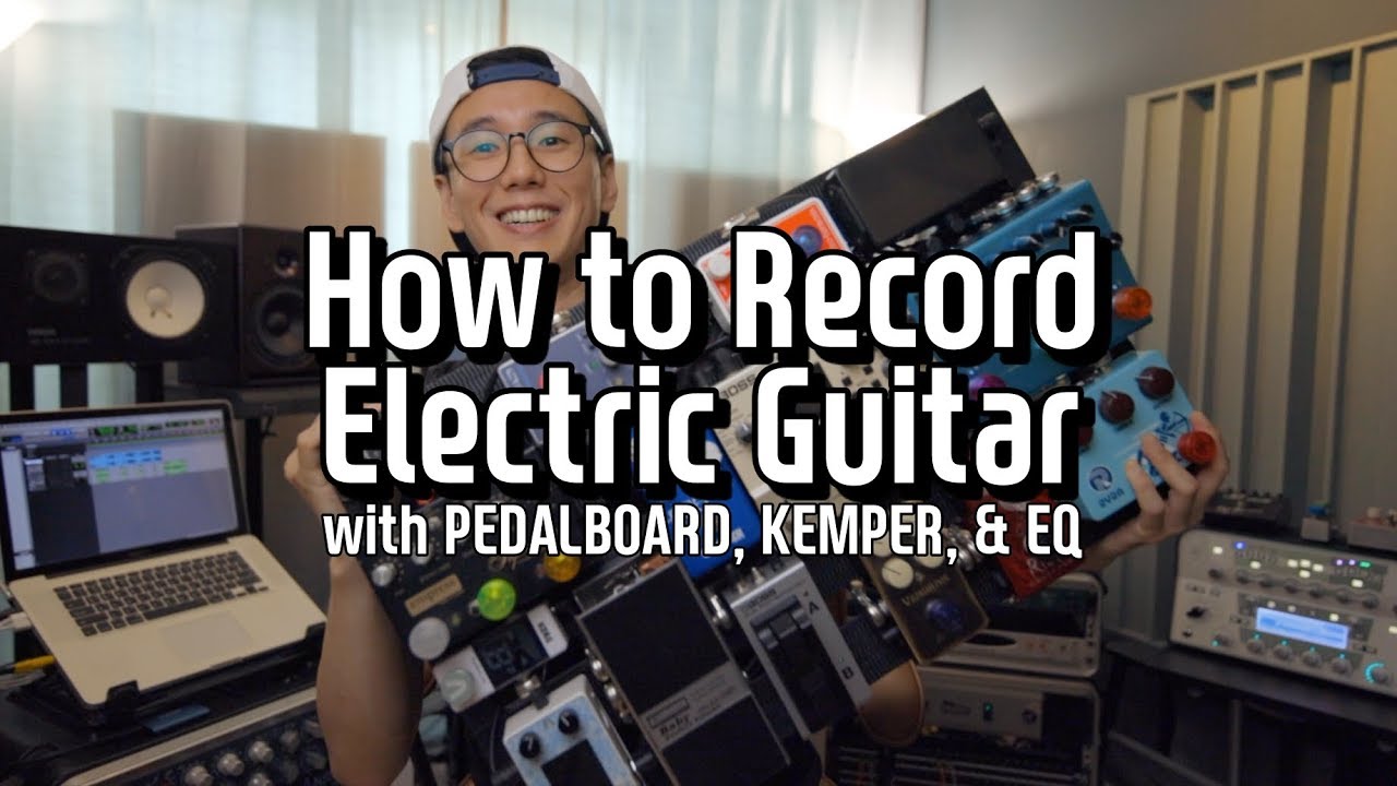 How to Record Electric Guitar with Pedalboard, Kemper, & EQ