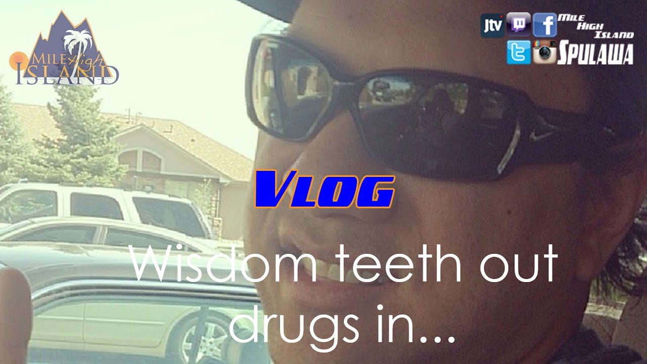 Vlog: Sort of... Wisdom Teeth Out, Drugs in...
