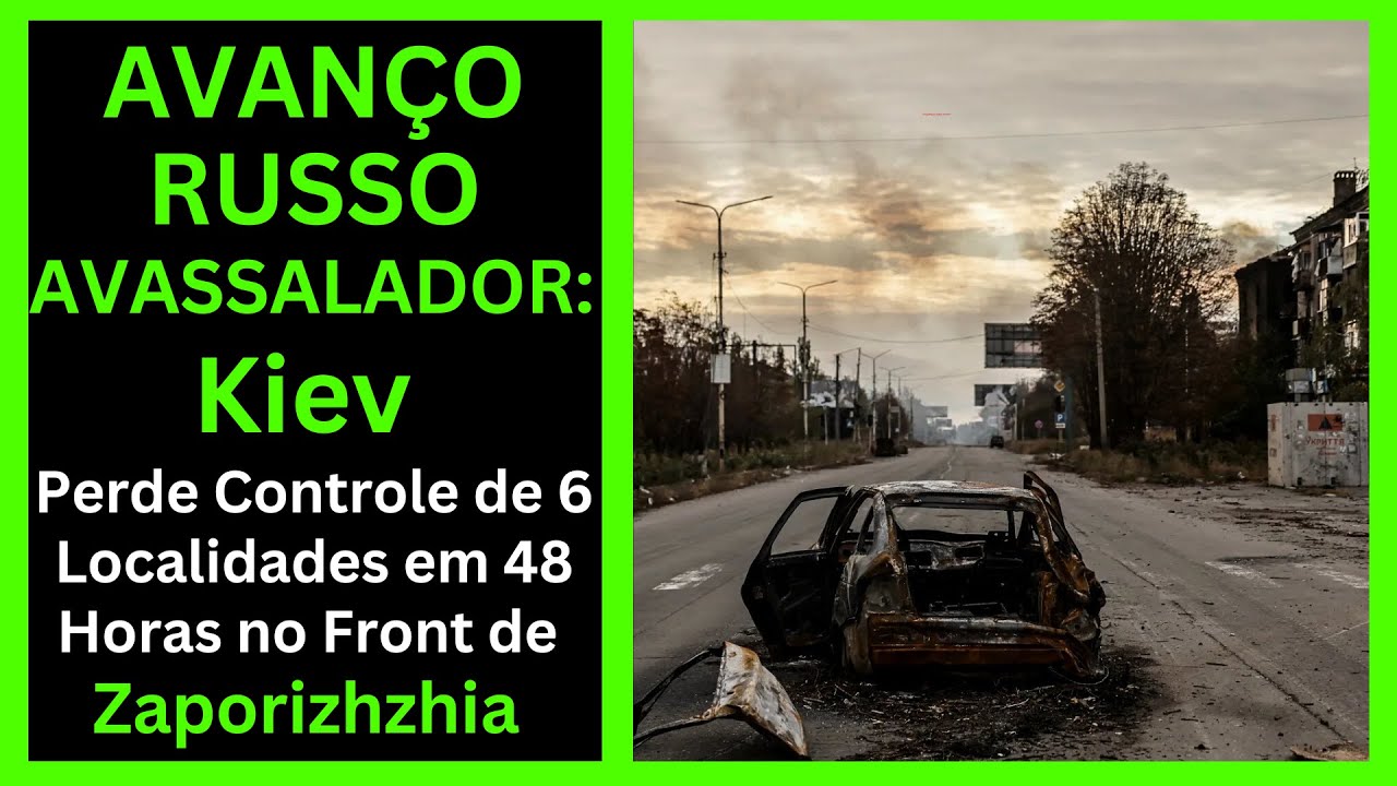 UCR&Acirc;NIA PERDE Controle de 6 Localidades em 48 Horas em Zaporizhzhia:  AVAN&Ccedil;O RUSSO AVASSALADOR!