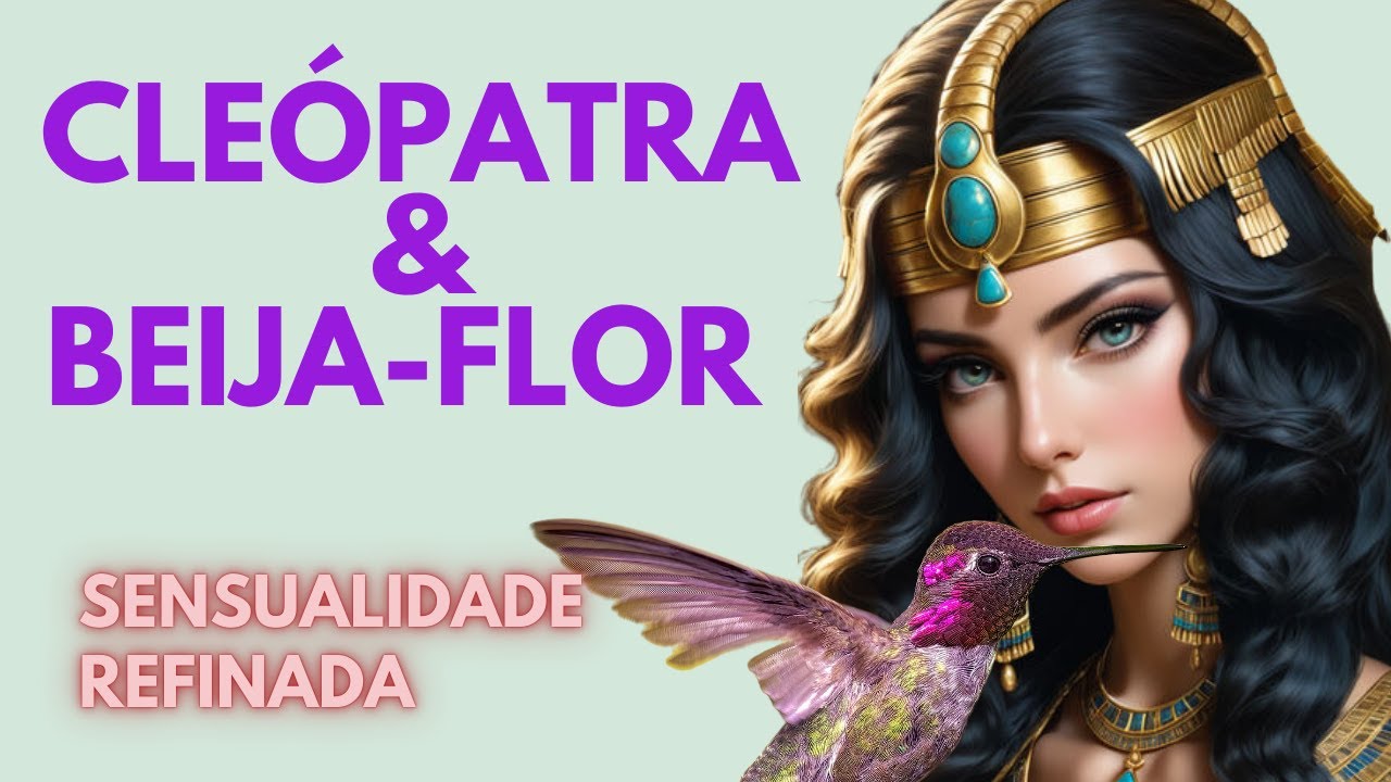 ✨Cleópatra e Beija-Flor: Sensualidade Refinada✨