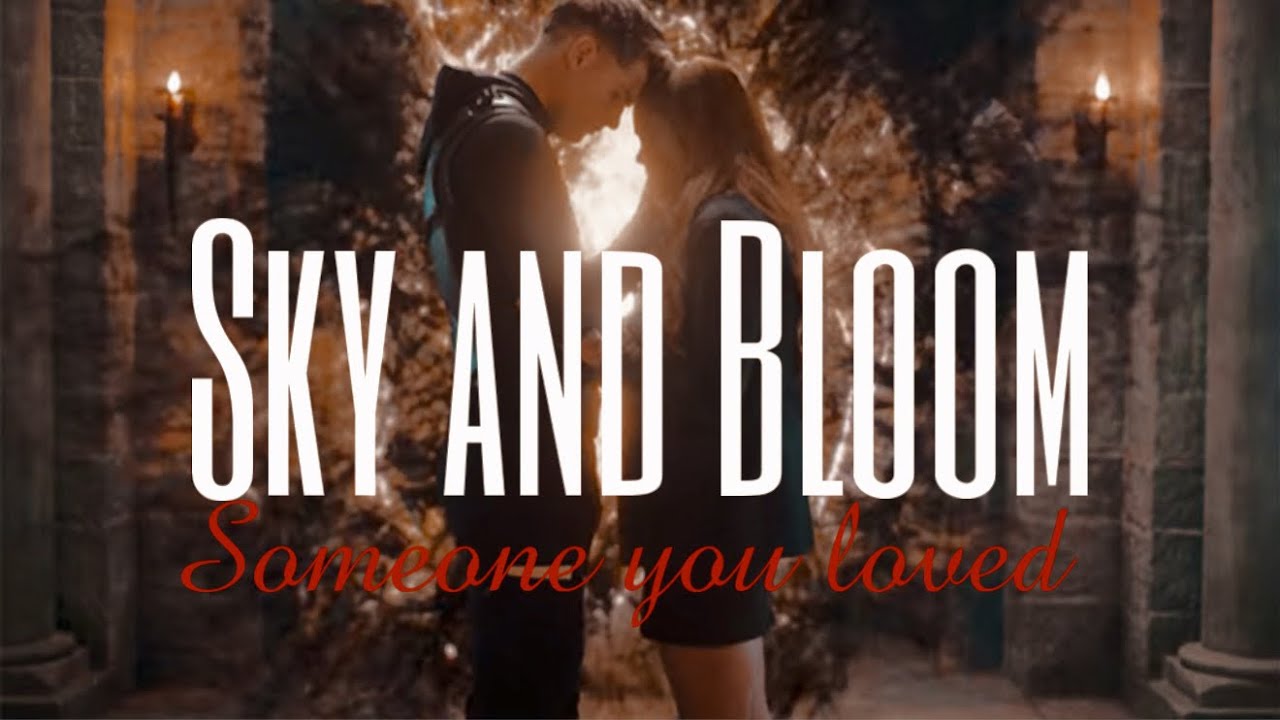 Sky & Bloom | someone you loved 