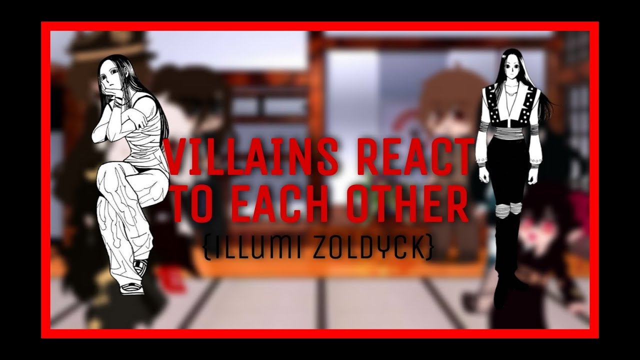 VILLAINS/ANTI-HEROES REACT TO EACH OTHER || 2/? || ILLUMI ZOLDYCK || HUNTER X HUNTER