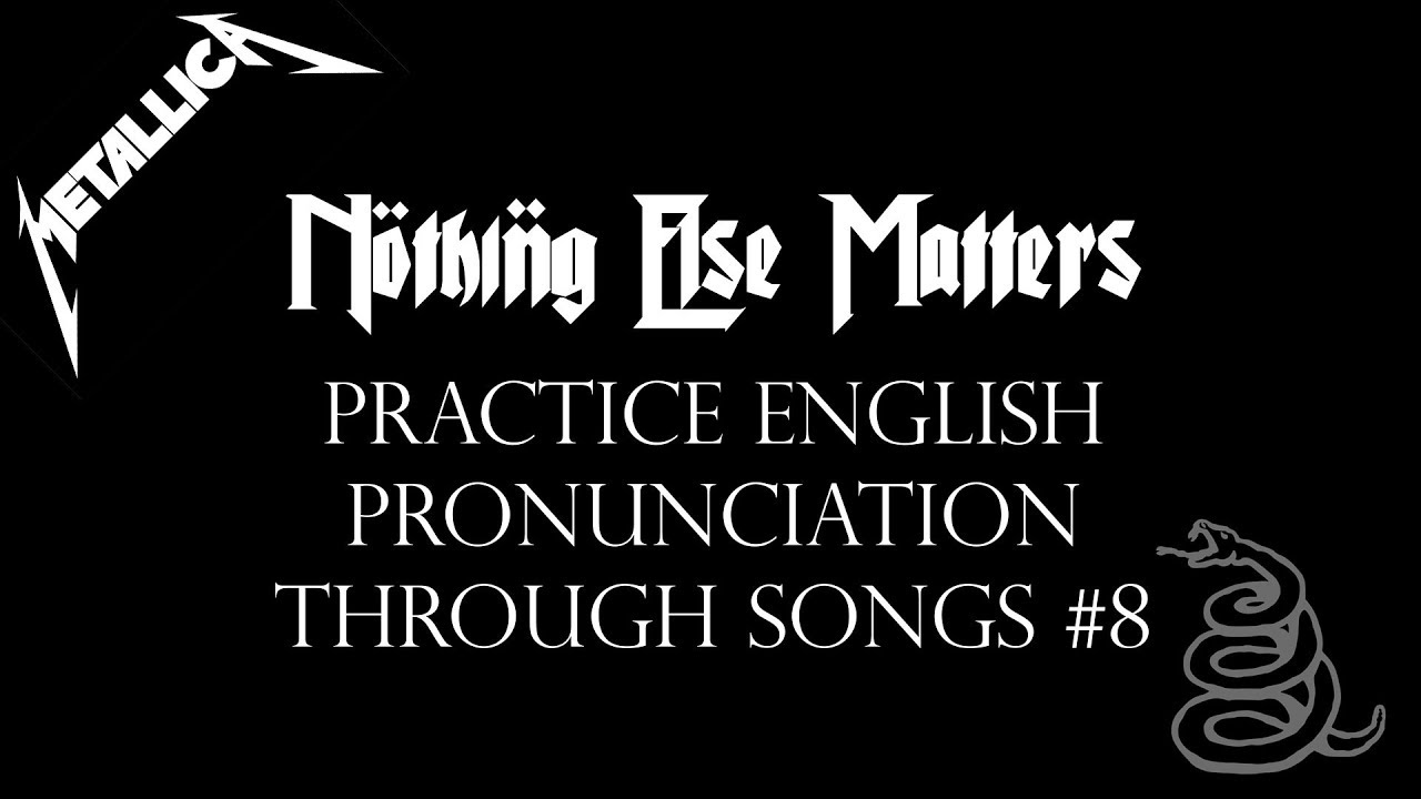Learn English with songs -  Nothing Else Matters (Metallica): Practice English pronunciation