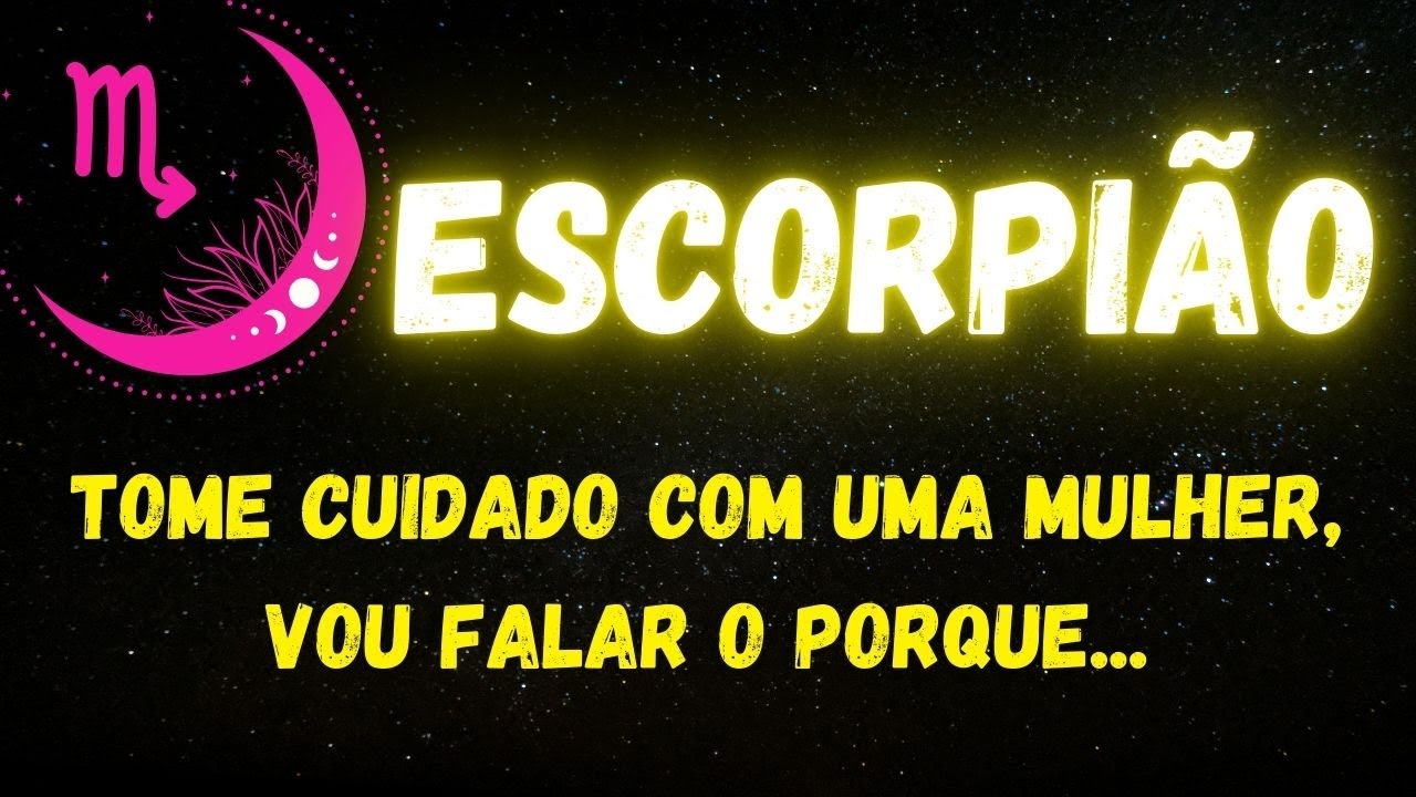 ♏️ESCORPIÃO😡TOME CUIDADO COM UMA MULHER, VOU FALAR O PORQUE...