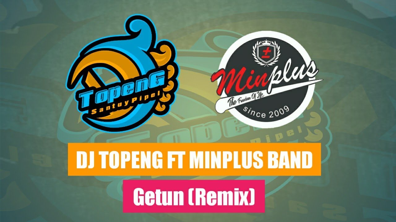 DJ GETUN - MINPLUS BAND NEW REMIX VERSION BY DJ TOPENG (Lirik Video)