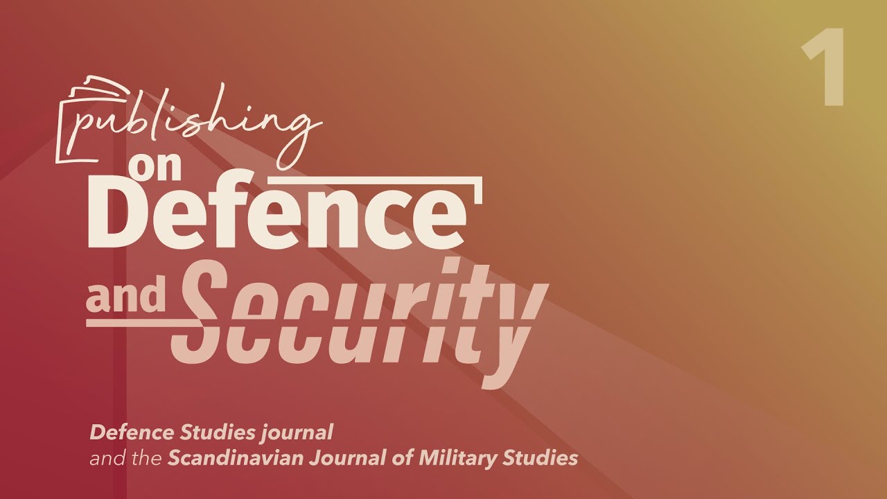 Publishing Ep. 1 - Defence Studies Journal and Scandinavian Journal of Military Studies