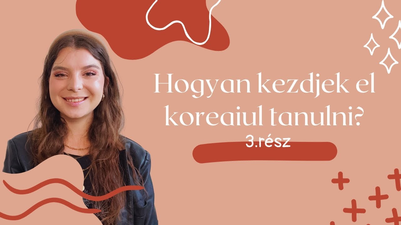 HOGYAN KEZDJEK EL KOREAIUL TANULNI ? 3.rész / Koreai nyelvtanulás 3. rész