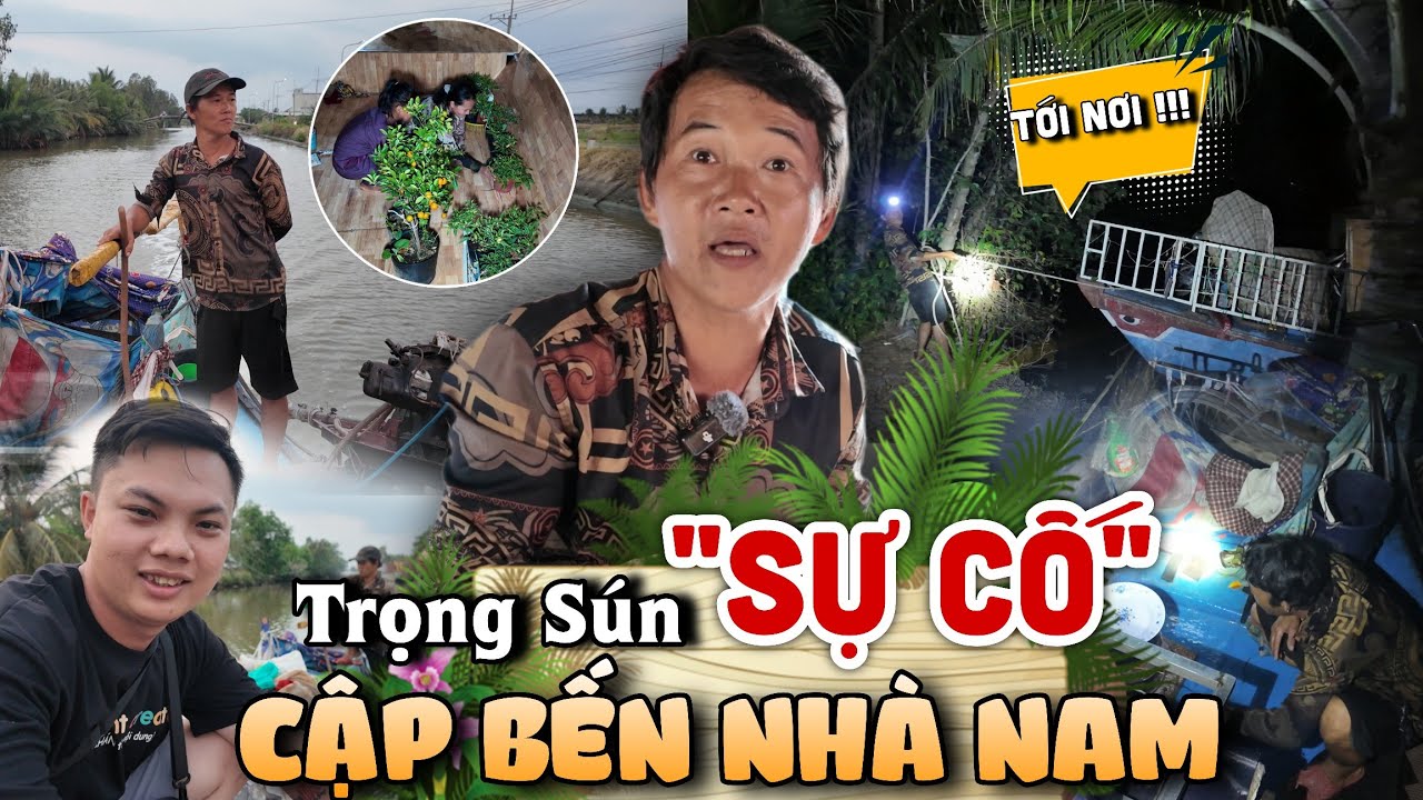Trọng Sún Hành Trình Cập Bến Nhà Nam Chạy Ghe Vào Sông Nhỏ Gặp Sự Cố Lúc Nữa Đêm ?