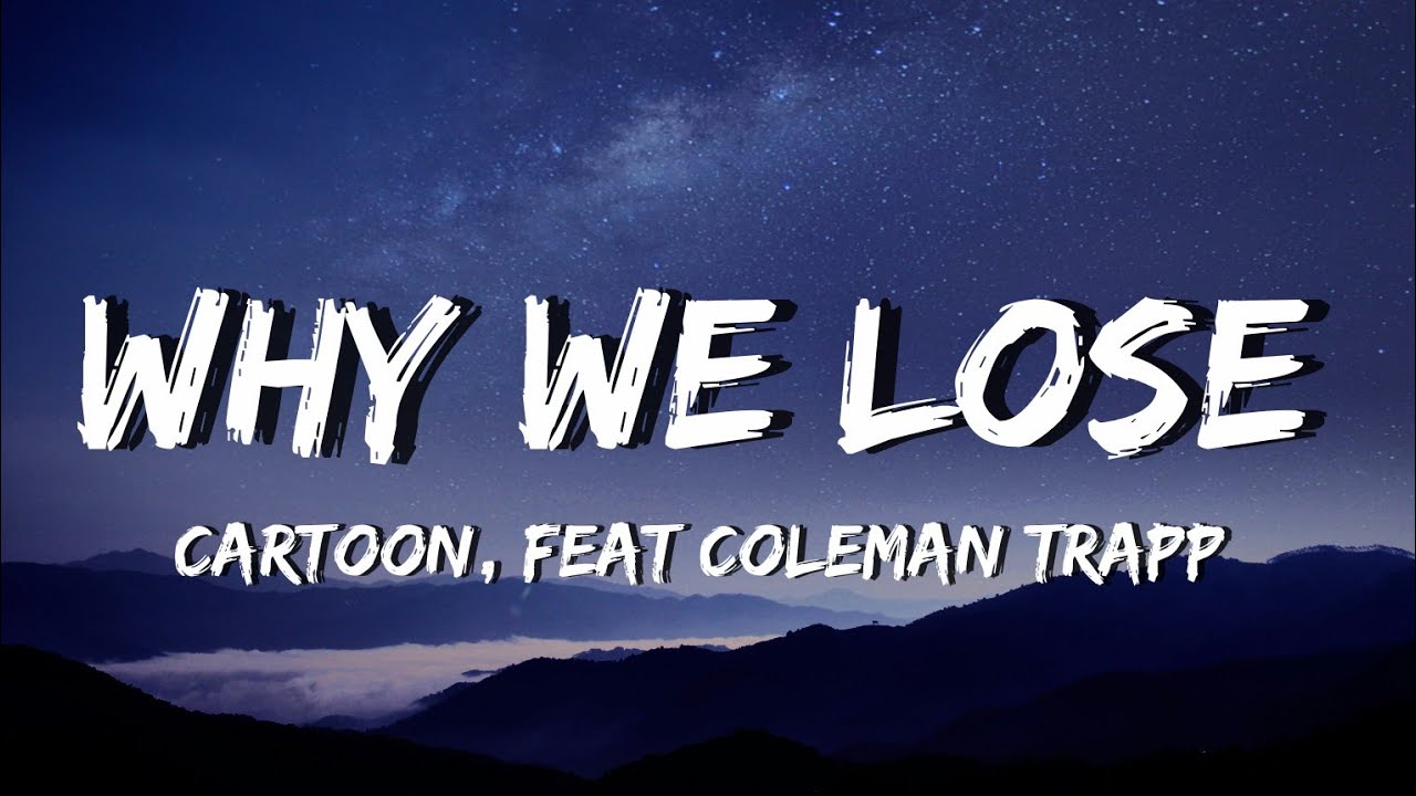 Cartoon – Why We Lose (Official Lyrics) Feat. Coleman Trapp 