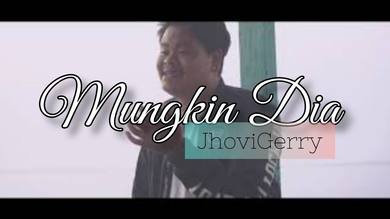 JhoviGerry - Mungkin Dia (Official Music Video)