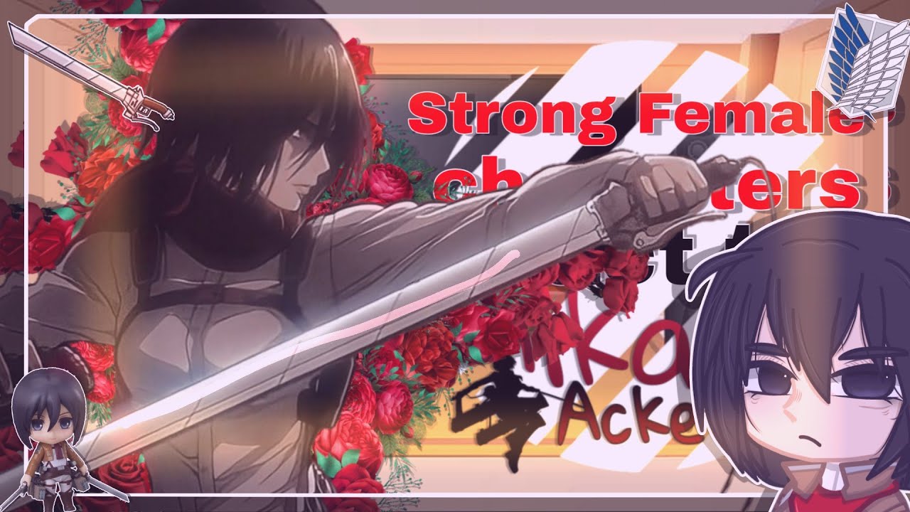•|| 🧣 ||• Strong Female Characters react to Mikasa Ackerman { 6/8 || 🇧🇷/ 🇺🇸 || Eremika •} •|| ⚔️ ||•