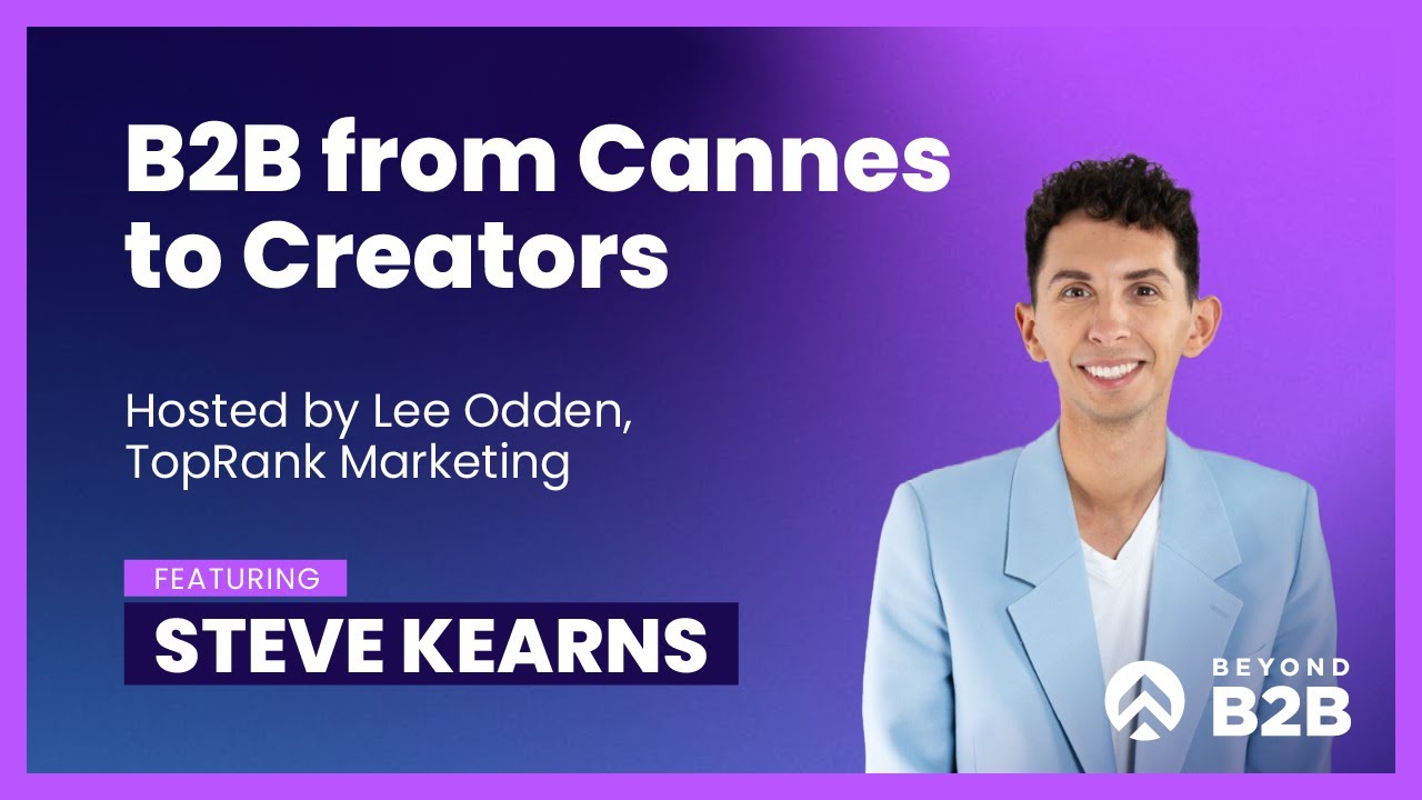 Beyond B2B 5: B2B from Cannes Lions to Creators with Steve Kearns, LinkedIn