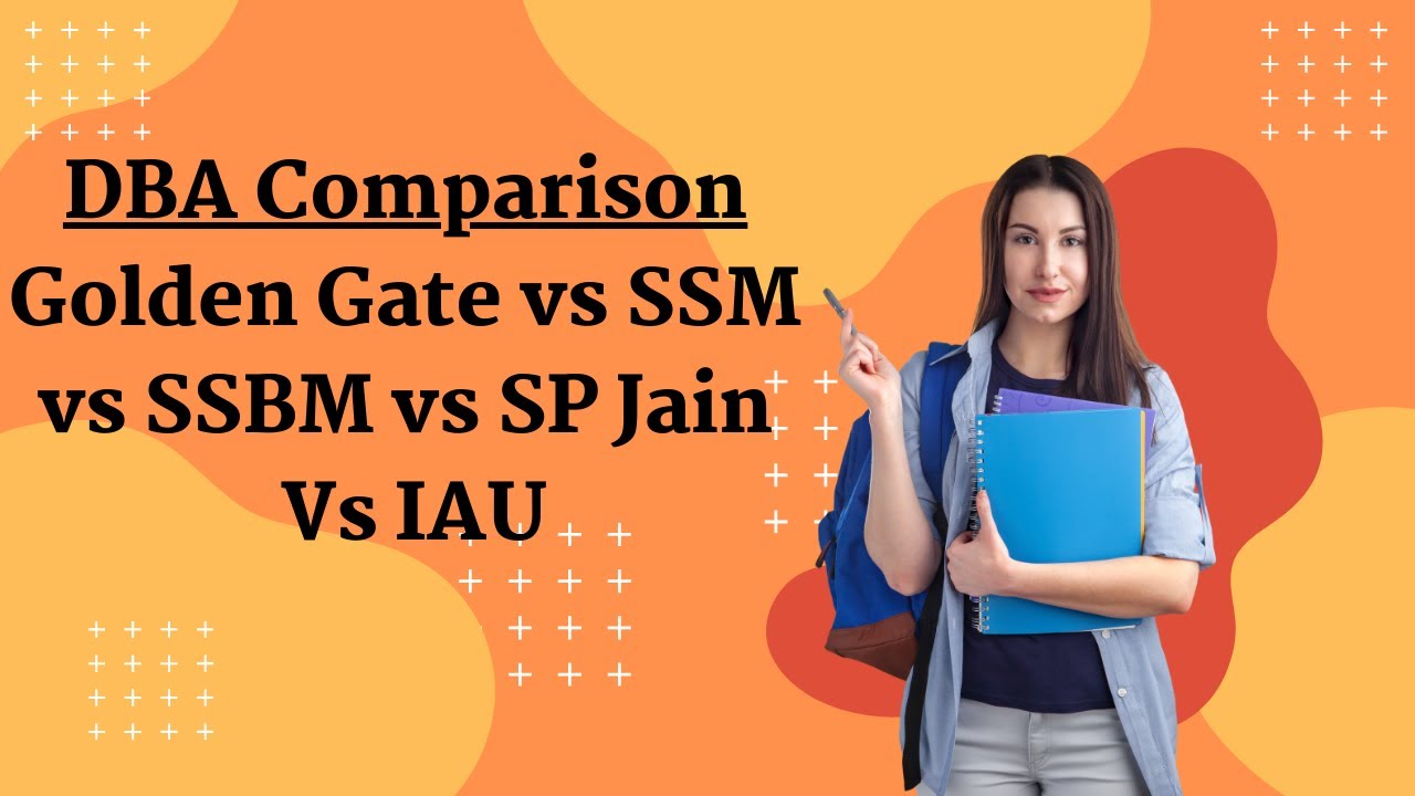 Doctor of Business Administration from Golden Gate vs SSM vs SSBM vs SP Jain Vs IAU