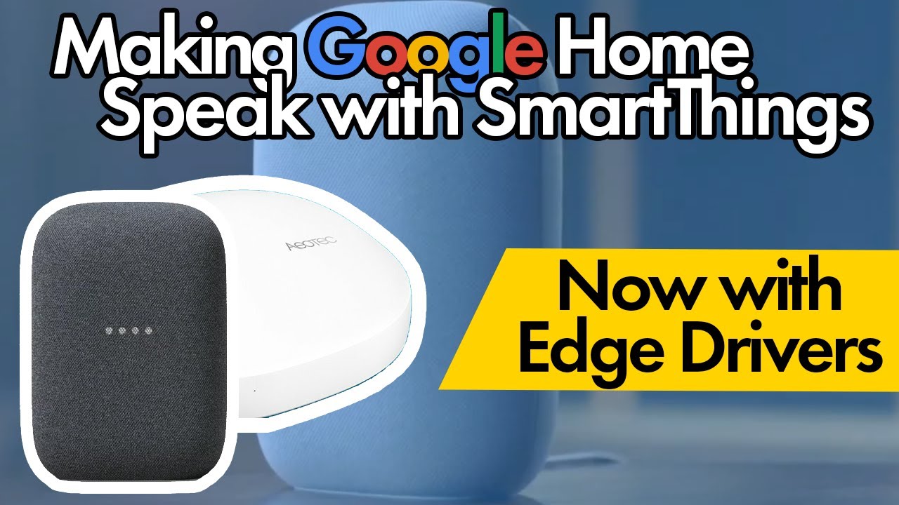 Making Google Home Speak With SmartThings Using Edge Drivers | Custom Google Home Notifications