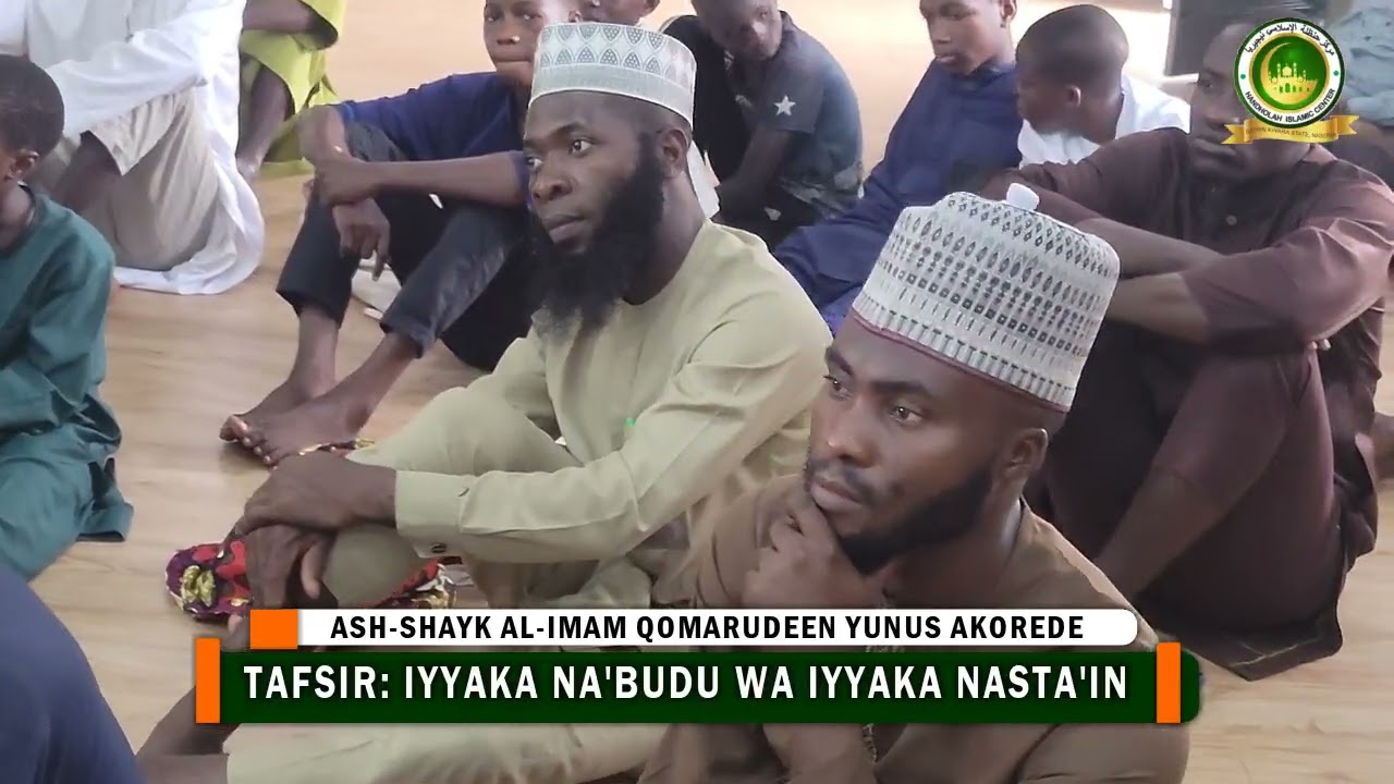 TAFSIR: IYYAKA NA'BUDU WA IYYAKA NASTA'IN || ASH-SHAYKH AL-IMAAM QOMARUDEEN YUNUS AKOREDE حفظه الله 