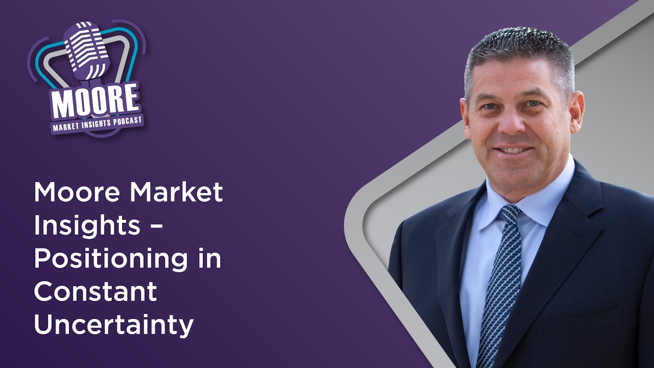 Moore Market Insights – Positioning in Constant Uncertainty