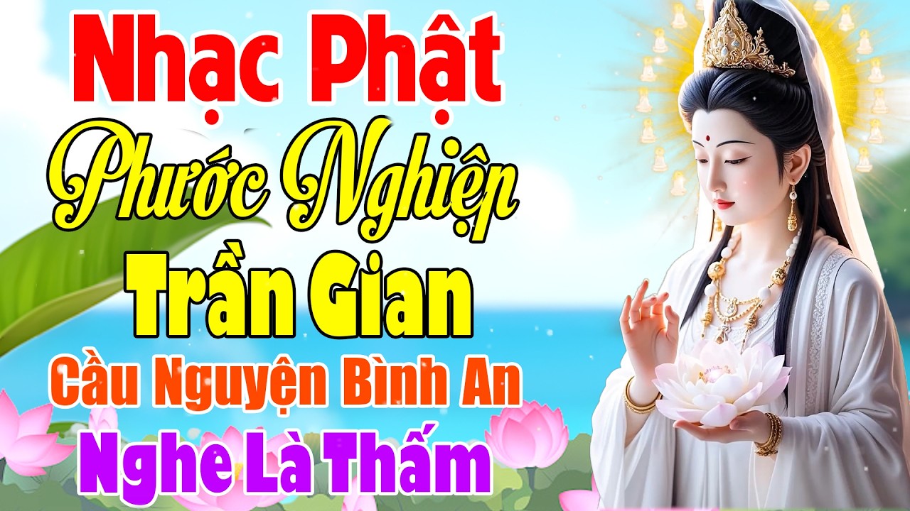 Nhạc Phật - LK Nhạc Phật Gi&aacute;o Hay Nhất 2026 #PHƯỚC NGHIỆP TRẦN GIAN #Cầu Nguyện B&igrave;nh An Nghe L&agrave; Thấm
