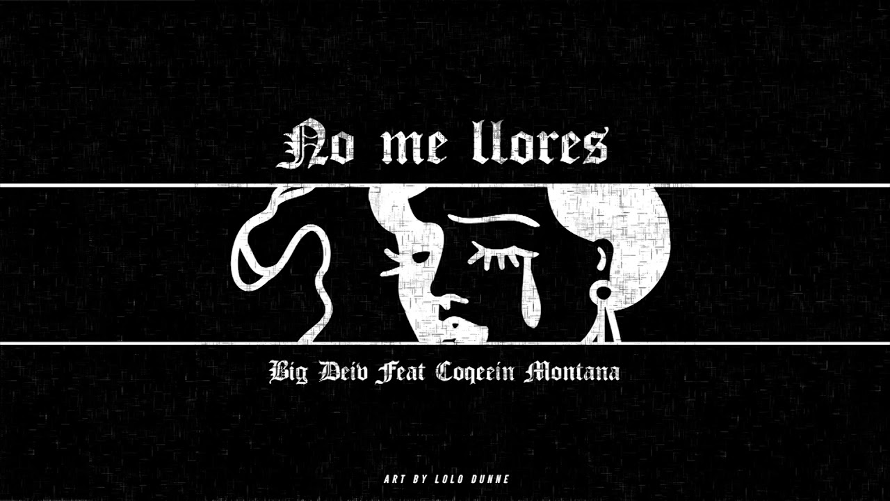 Big Deiv - No me llores Feat Coqeéin Montana