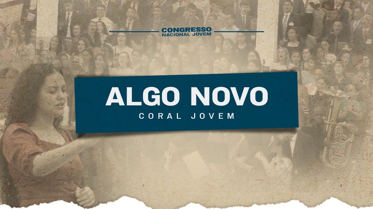 Algo Novo | Coral Jovem IPJC | Congresso Nacional Jovem - Sábado