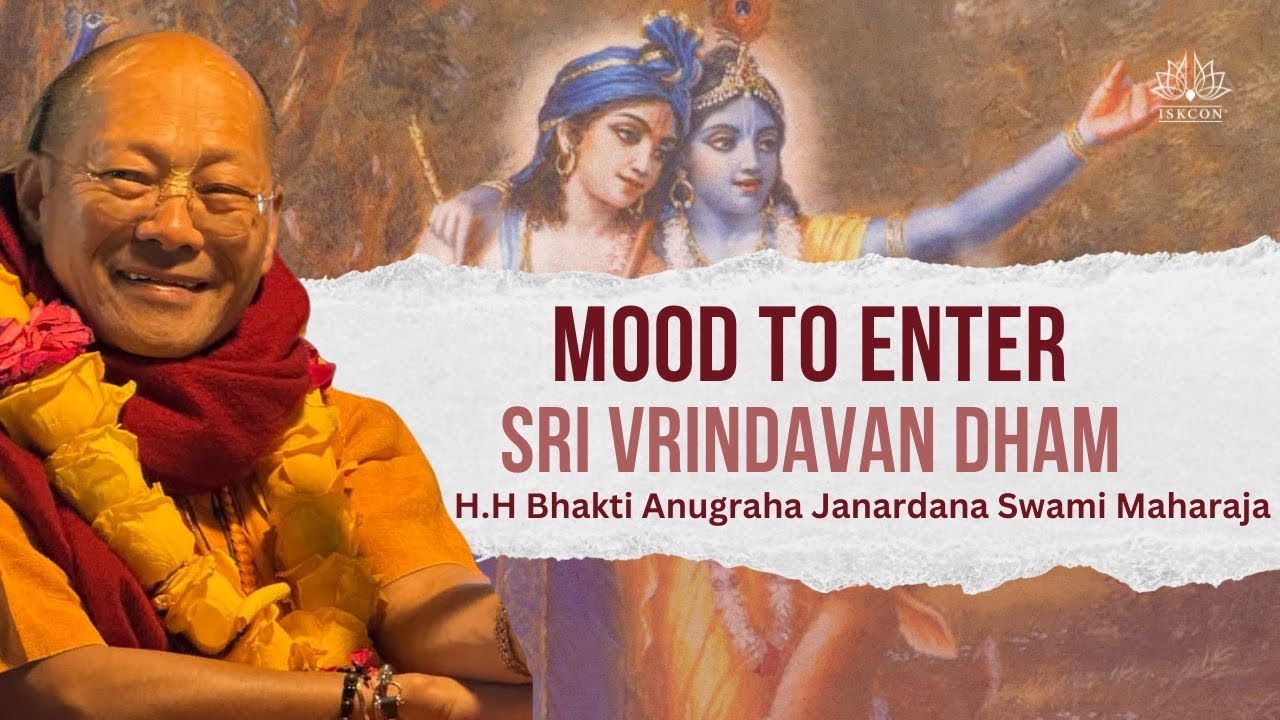 Mood to Enter Sri Vrindavan Dham || HH Bhakti Anugraha Janardana Swami Maharaja 