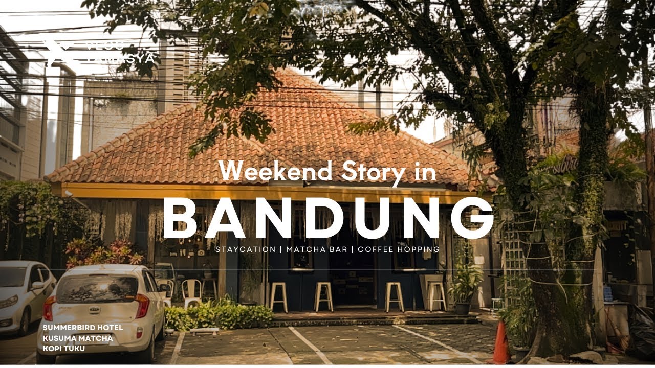 WEEKEND STORY IN BANDUNG | KUSUMA MATCHA | KOPI TUKU | SUMMERBIRD BED & BRASSERIE
