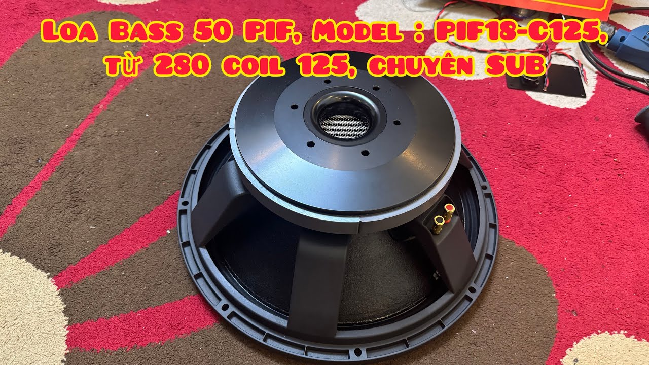 [HOT] Loa Bass 50 PIF | Model : PIF18-C125 | Từ 280 Coil 125 | Chuy&ecirc;n Sub | Cao Cấp | Lh 0988885815