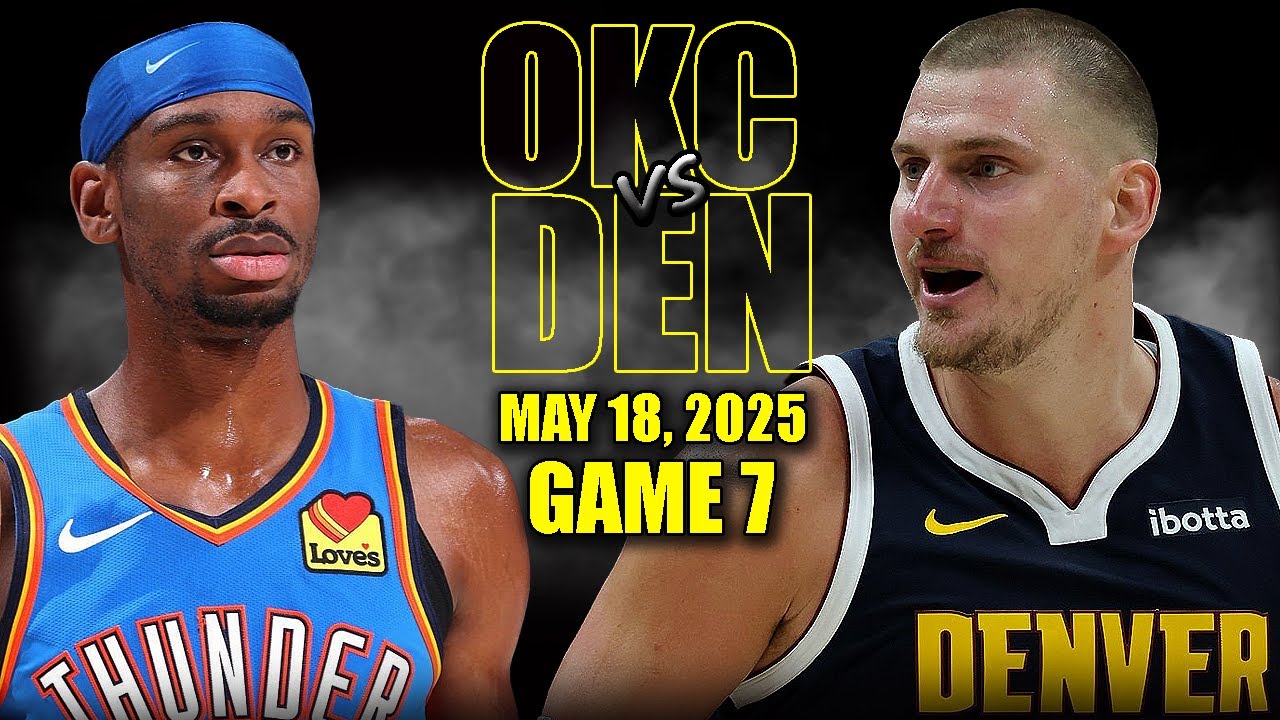 Oklahoma City Thunder vs Denver Nuggets Full Game 7 Highlights - May 18, 2025 | NBA Playoffs
