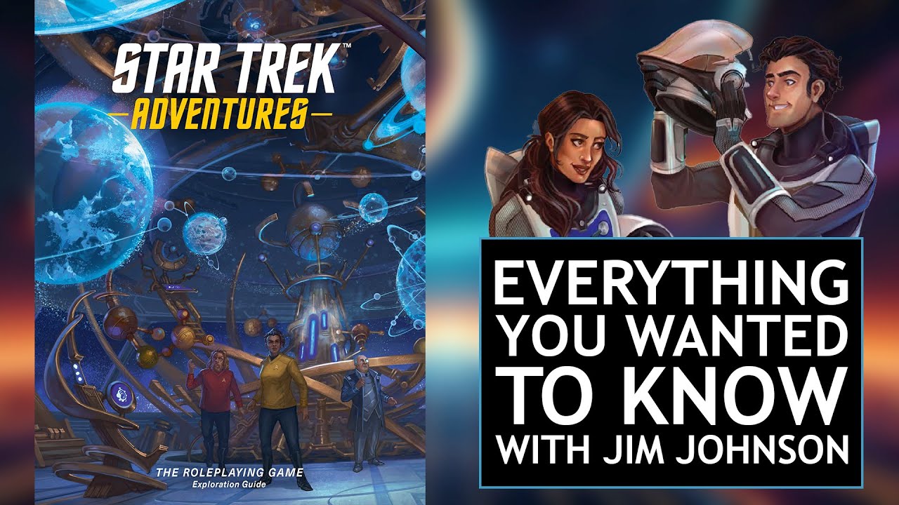 Star Trek Adventures Exploration Guide - Everything You Wanted To Know with Jim Johnson