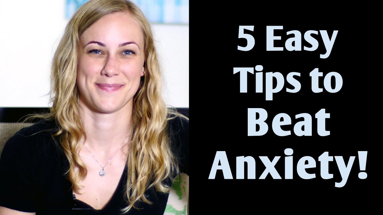 5 Easy Tips to Beat Anxiety!