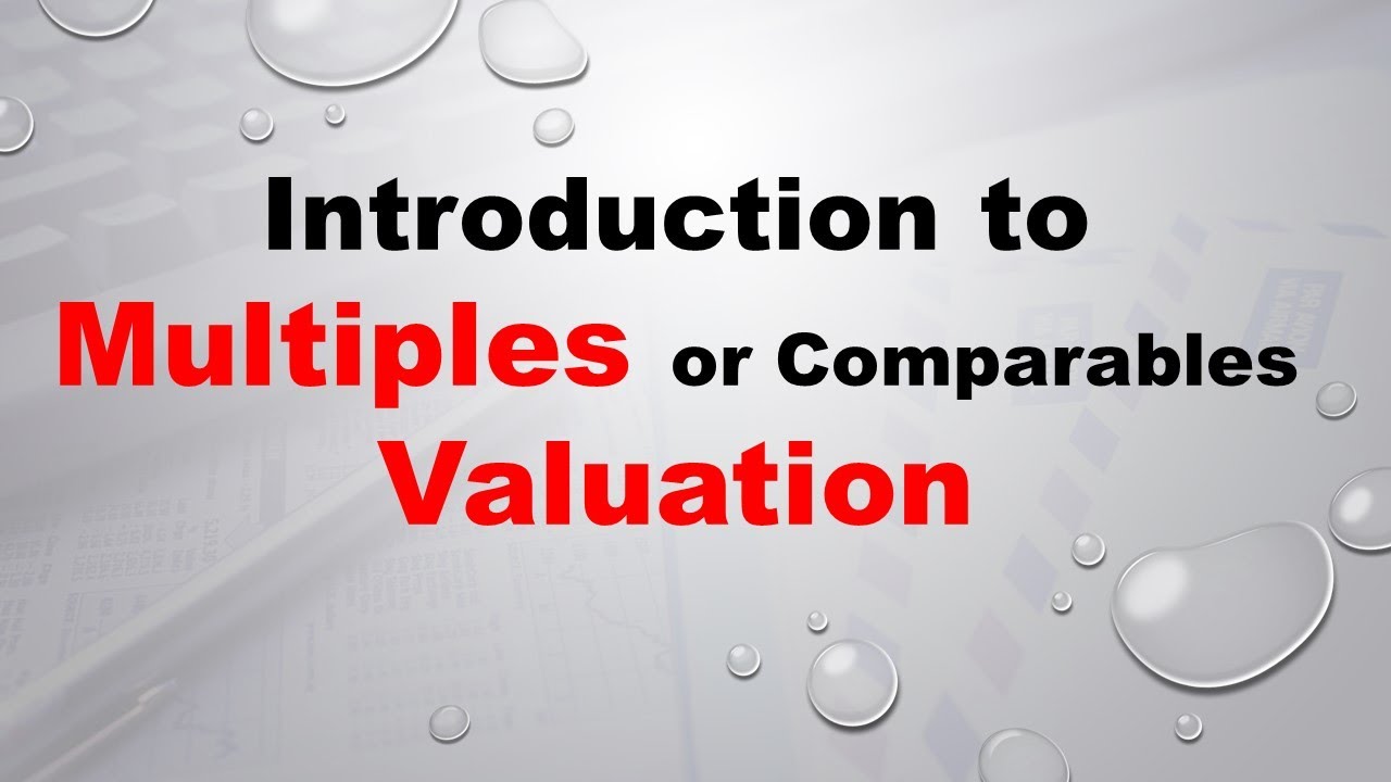 Introduction to Multiples or Comparables Valuation