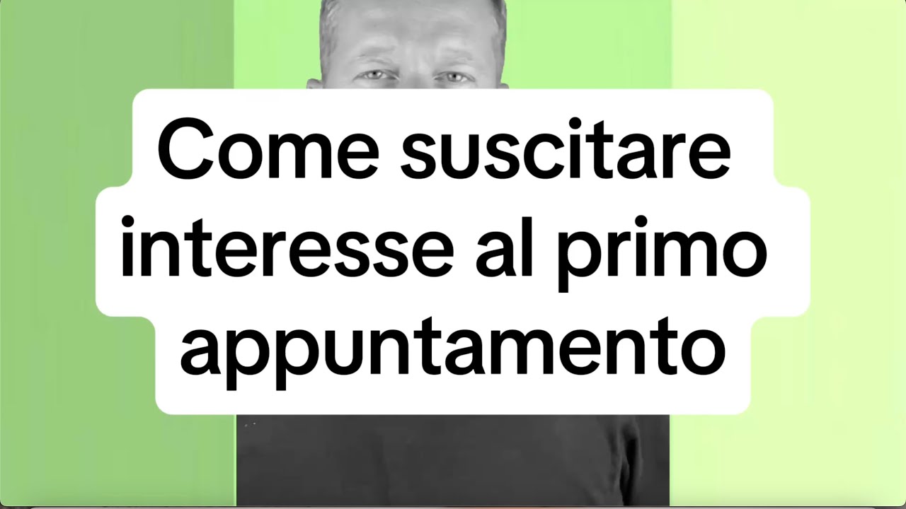COME SUSCITARE INTERESSE AL PRIMO APPUNTAMENTO…