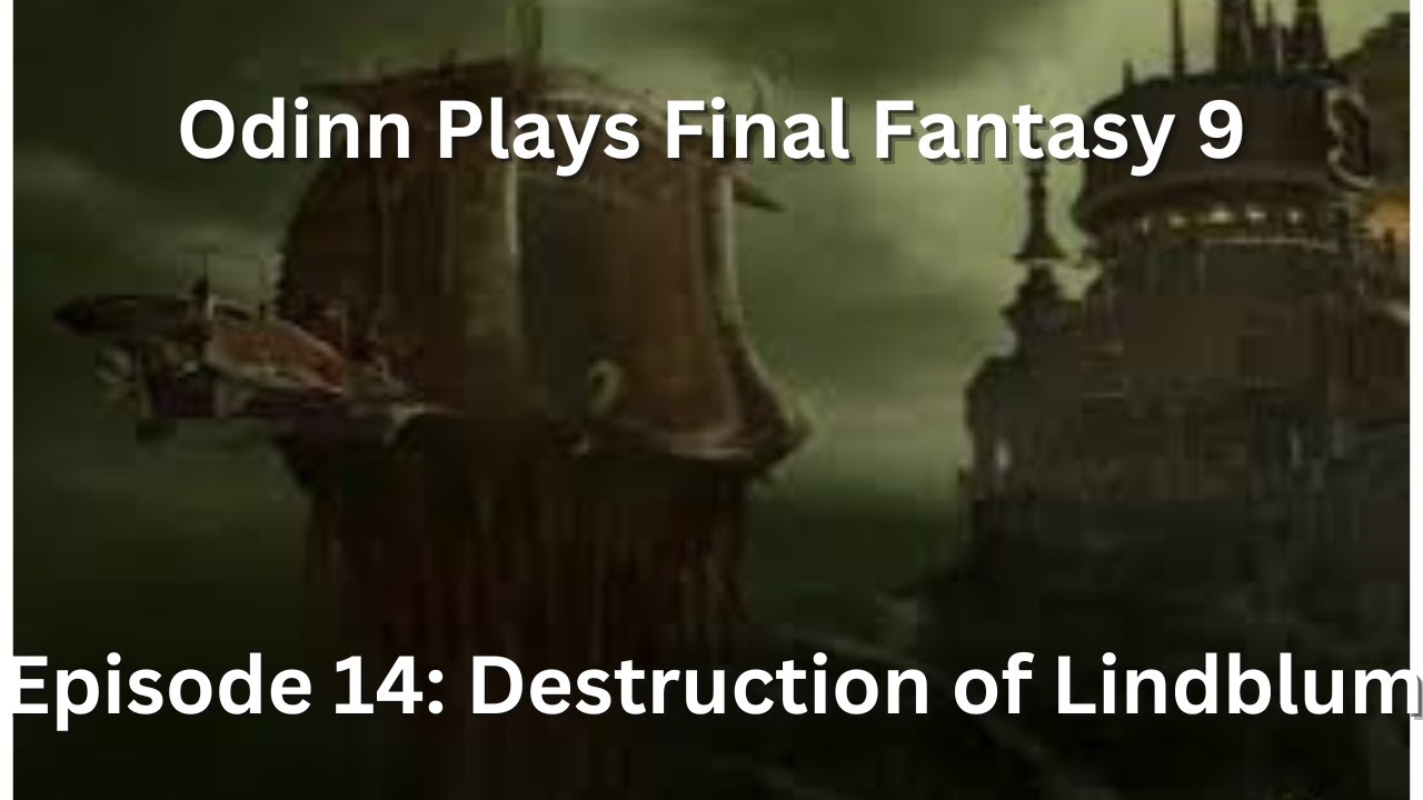 Odinn Plays Final Fantasy 9 - Episode 14: Destruction of Lindblum