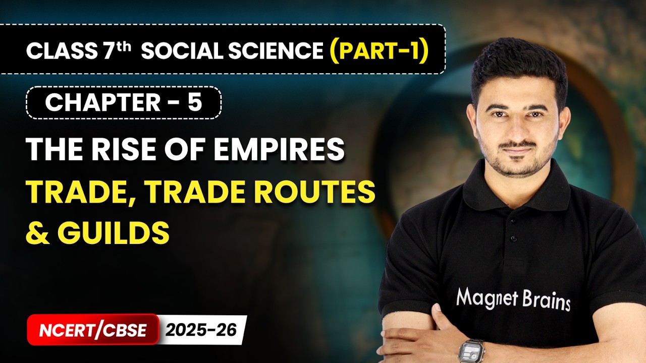 Trade, Trade Routes & Guilds - The Rise of Empires  | Ch 5 | Class 7th Social Science | CBSE 2025-26