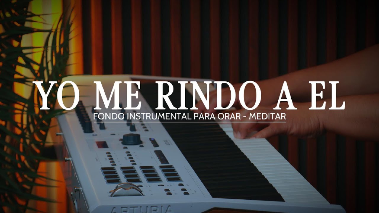 1 HORA - MUSICA INSTRUMENTAL PARA ORAR -- YO ME RINDO A EL - FONDO MUSICAL
