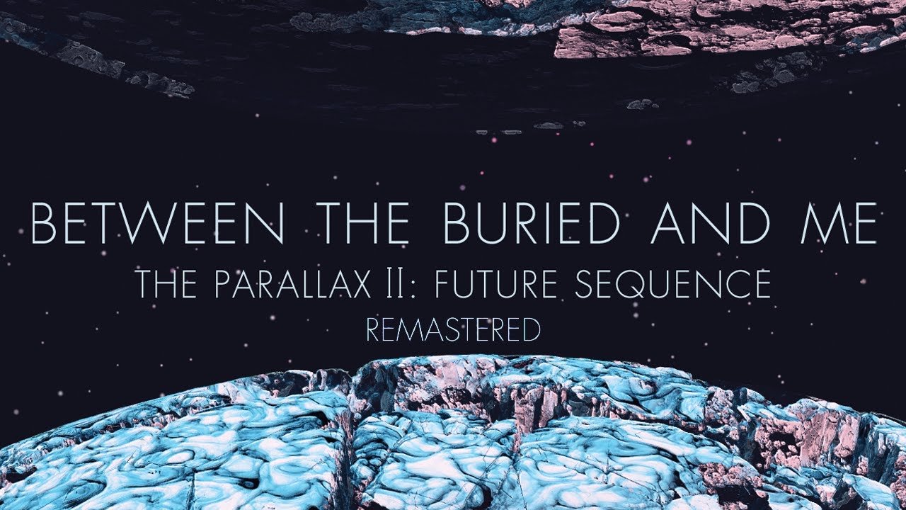 The Parallax II: Future Sequence - Between the Buried and Me [FULL ALBUM REMASTER]