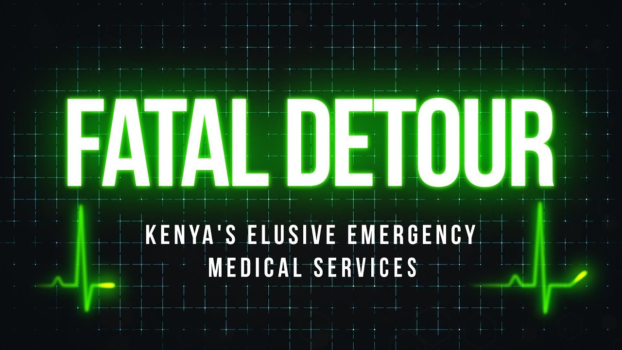 Fatal Detour  _ Kenya's elusive emergency medical services