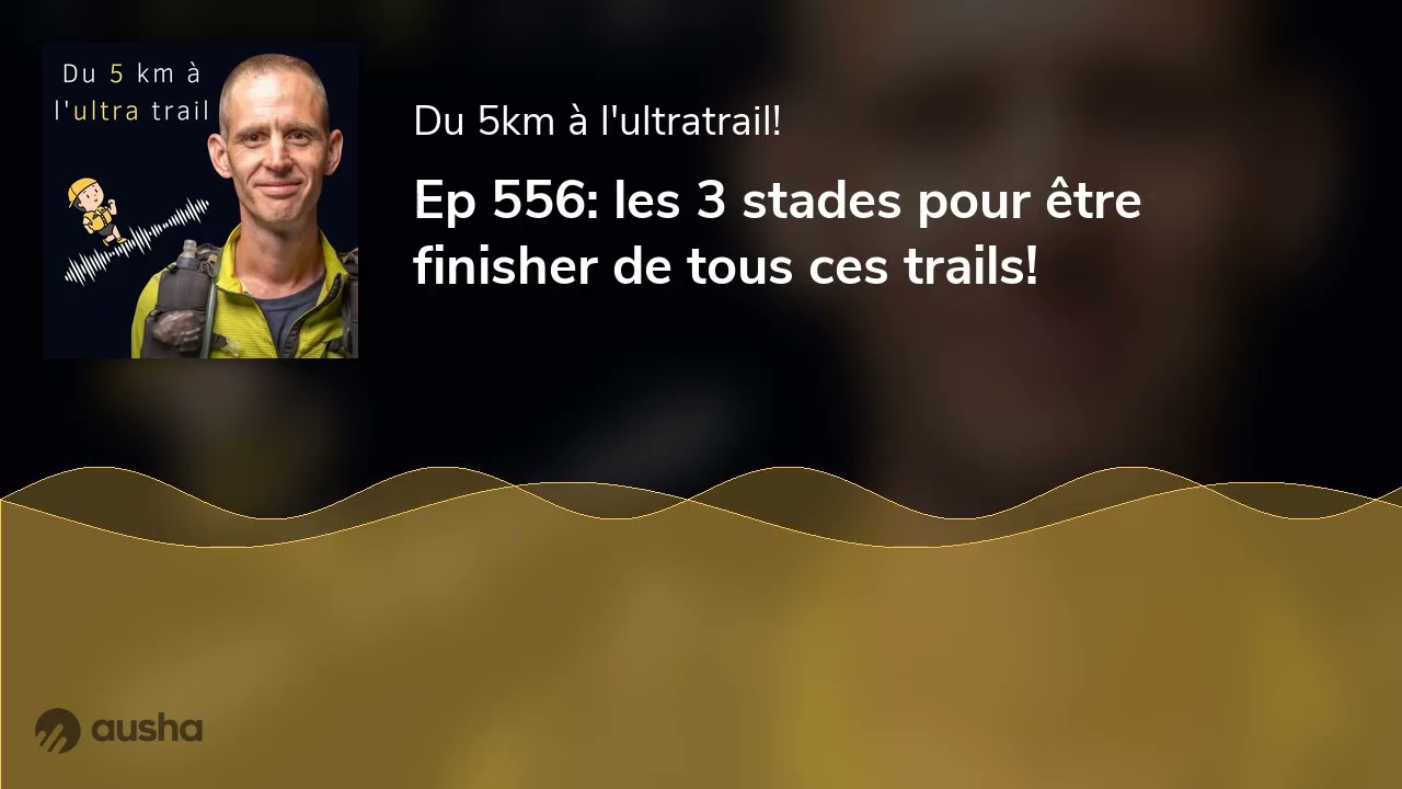 Ep 556: les 3 stades pour être finisher de tous ces trails!