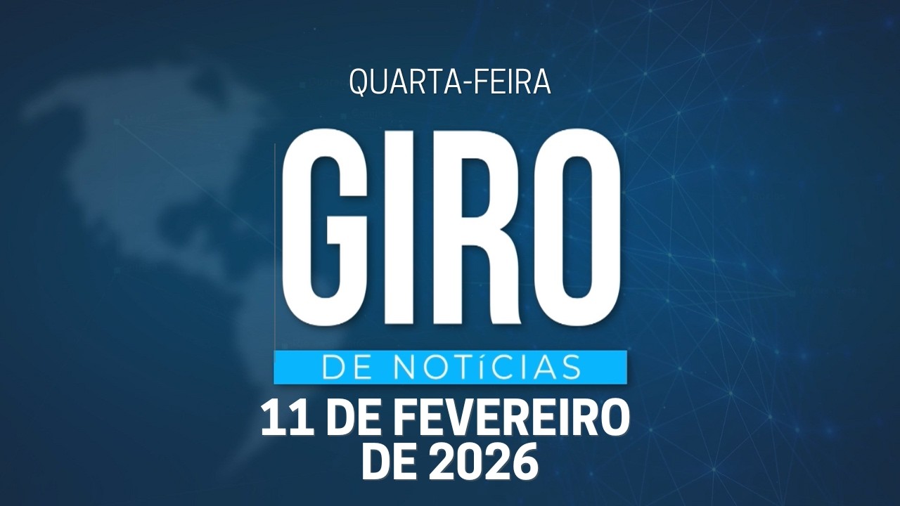 GIRO DE NOTÍCIAS | 11/02/2026