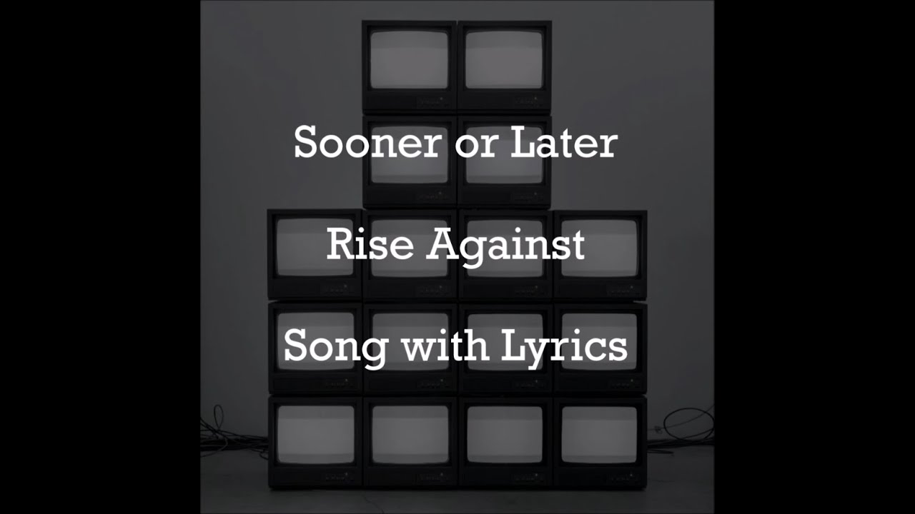 [HD] [Lyrics] Rise Against - Sooner or Later