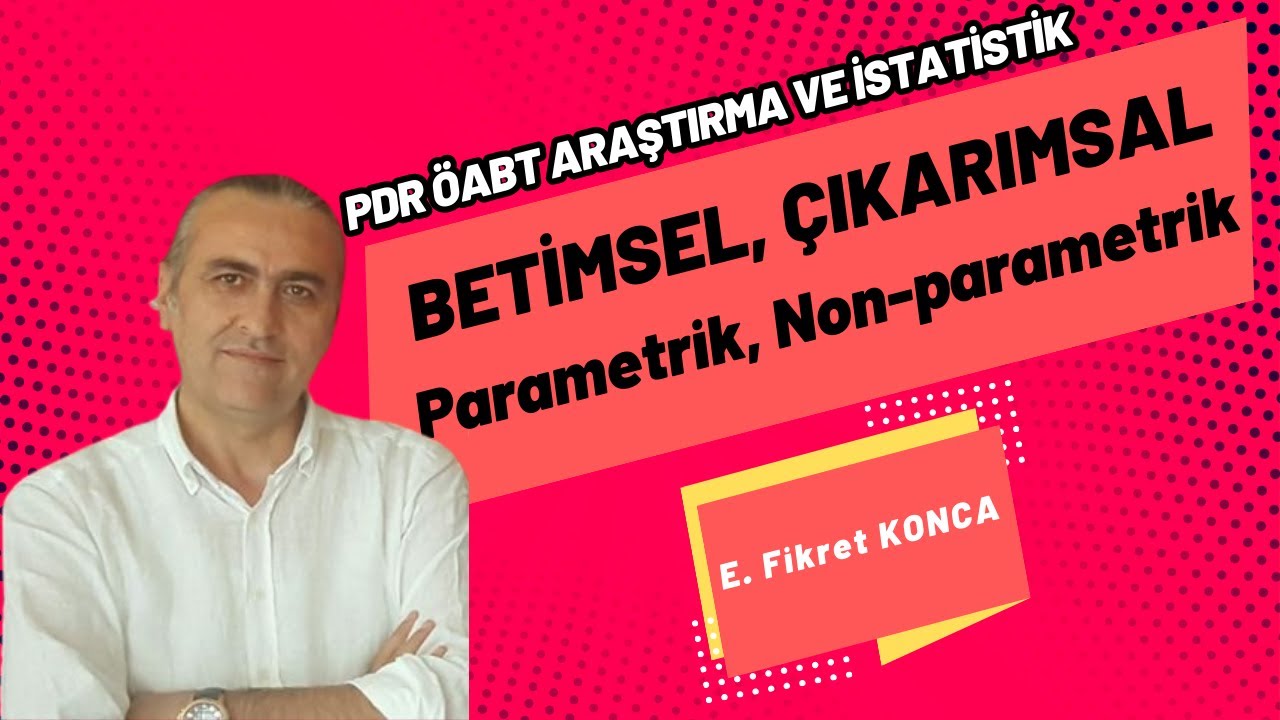PDR ÖABT  İstatistik: Betimsel ve Çıkarımsal İstatistikler ile Parametrik ve Nonparametrik Testleri