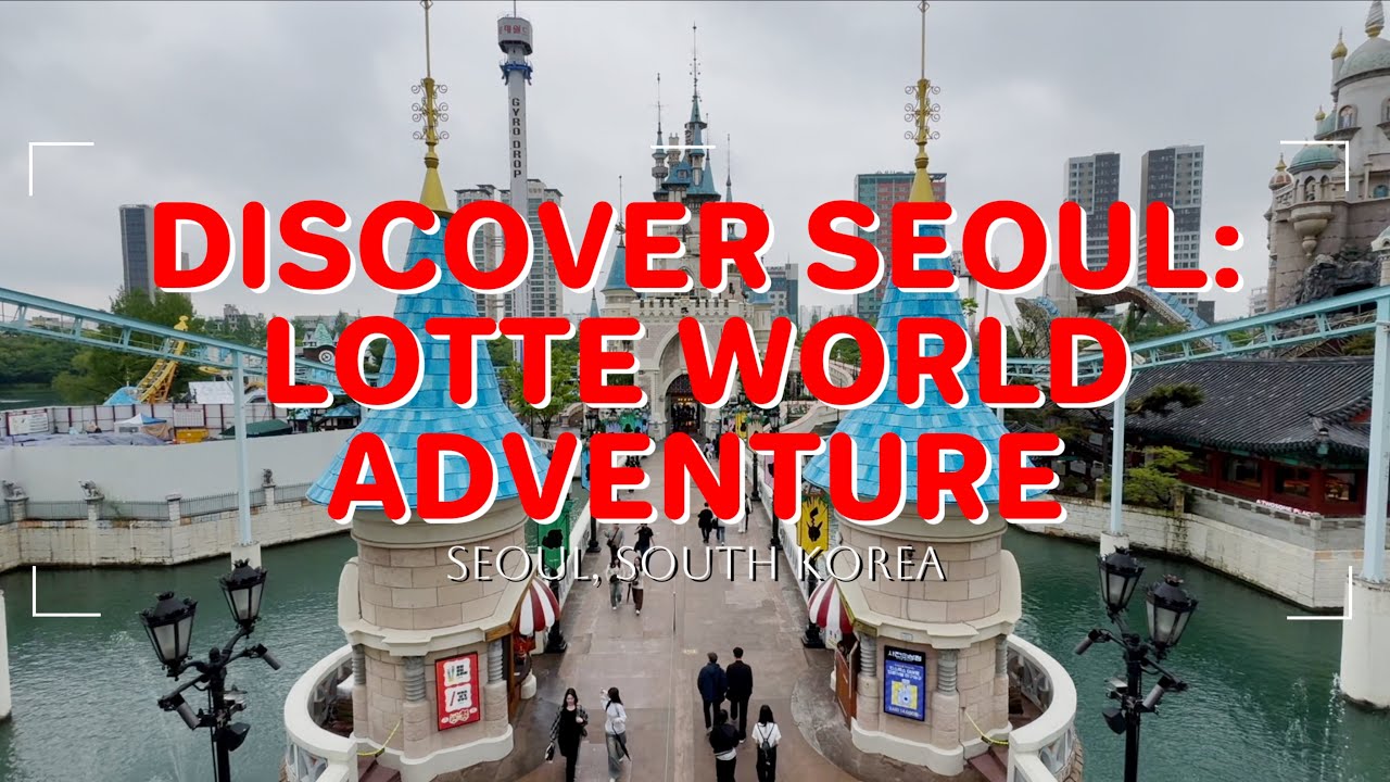 DISCOVER SEOUL: LOTTE WORLD ADVENTURE | Songpa-Gu, Seoul, South Korea