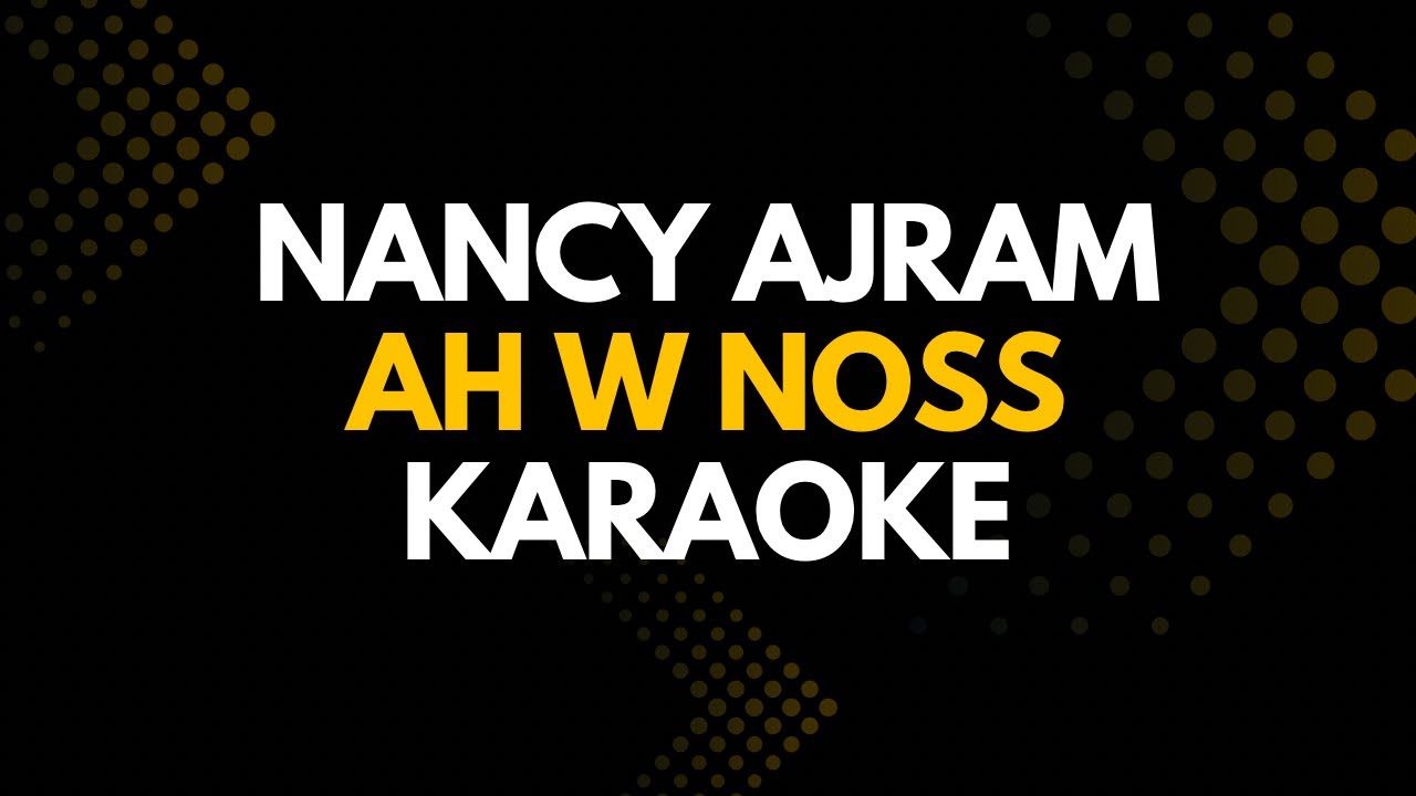 آه ونص Ah W Noss - Nancy Ajram Karaoke